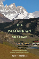 The Patagonian Sublime: The Green Economy and Post-Neoliberal Politics 0813596742 Book Cover