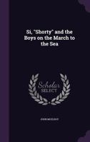 Si, "Shorty" and the boys on the march to the sea 1359260951 Book Cover