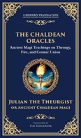 The Chaldean Oracles: Mystical Wisdom of the Cosmos and Divine Realms (Deluxe Hardbound Edition) 1804213586 Book Cover