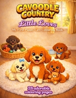 Cavoodle Country Little Luvs Colouring Book: My First Puppy Care Colouring Book for Kids Ages 3-8 1764814150 Book Cover