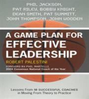 A Game Plan for Effective Leadership: Lessons from 10 Successful Coaches in Moving Theory to Practice 1578868149 Book Cover