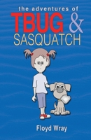 The Adventures of T-Bug & Sasquatch 0578252716 Book Cover