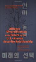 Alliance Diversification and the Future of the U.S.-Korean Security Relationship (Institute for Foreign Policy Analysis) 1574888951 Book Cover