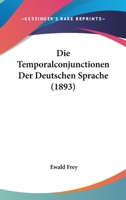 Die Temporalconjunctionen Der Deutschen Sprache (1893) 1168041260 Book Cover