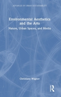 Environmental Aesthetics and the Arts: Nature, Urban Spaces, and Media (Advances in Urban Sustainability) 1041264119 Book Cover