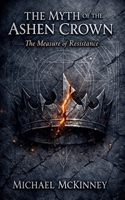 The Myth of the Ashen Crown: The Measure of Resistance B0GT6F8FSN Book Cover
