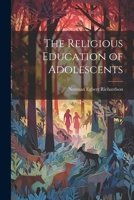 The Religious Education of Adolescents 1021985813 Book Cover