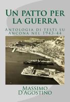 Un Patto Per La Guerra: Antologia Di Testi Su Ancona Nel 1943-44 1517534151 Book Cover