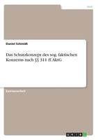 Das Schutzkonzept des sog. faktischen Konzerns nach �� 311 ff. AktG 3668547513 Book Cover