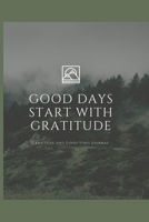 Good Days Start With Gratitude: Gratitude and Good Vibes Journal A journal to help you remember the good in your life Gratitude Journal A 52 Week Guide To Cultivate An Attitude Of Gratitude 1654691275 Book Cover