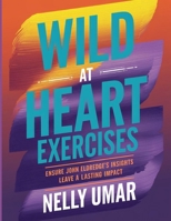 Wild at Heart Exercises: Ensure John Eldredge's Insights Leave a Lasting Impact B0FHQTMW9B Book Cover