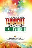 Uncommon Thought for Greater Achievement 1500903744 Book Cover