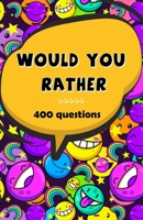 WOULD YOU RATHER... 400 Questions: Would You Rather Book for Kids - made you think, solution and try not to laugh challenge B08L88MNHD Book Cover
