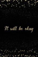 It Will Be Okay: Notebook with Inspirational Quotes Inside College Ruled Lines 179807897X Book Cover