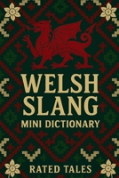 Welsh Slang Mini Dictionary: A Fun Pocket Guide to Everyday Welsh Words, Slang, and Phrases for Beginners and Language Lovers (Mini Dictionaries) B0FP53LLCJ Book Cover