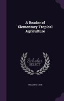 A Reader of Elementary Tropical Agriculture 1358062765 Book Cover