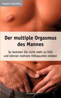 Der multiple Orgasmus des Mannes: So kommen Sie nicht mehr zu früh und können mehrere Höhepunkte erleben 3833451041 Book Cover