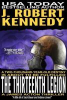 The Thirteenth Legion: A James Acton Thriller Book #15 1530003326 Book Cover