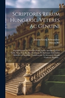 Scriptores Rerum Hungaric. Veteres Ac Genuini: Partim Primum Ex Tenebris Eruti, Partim Antehac Quidem Editi, Nunc Vero Ex Mss. Codicibus, Et ... Vindicati, Plurimis... (Italian Edition) 1022600540 Book Cover