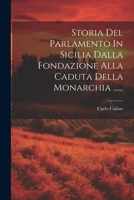 Storia Del Parlamento In Sicilia Dalla Fondazione Alla Caduta Della Monarchia ...... 1021863033 Book Cover
