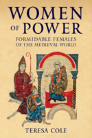 Women of Power: Formidable Females of the Medieval World 1445698749 Book Cover