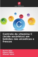 Controlo da vitamina C (ácido ascórbico) em bebidas não alcoólicas e frescas (Portuguese Edition) 6208044936 Book Cover