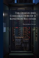 The Design And Construction Of A Kenetron Rectifier... 1276307241 Book Cover