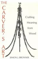 The Carver's Art: Crafting Meaning from Wood 0813108632 Book Cover