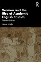 Women and the Rise of Academic English Studies: Pragmatic Criticism 1032817976 Book Cover