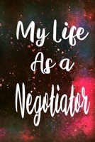 My Life as a Negotiator: The perfect gift for the professional in your life - Funny 119 page lined journal! 171030569X Book Cover