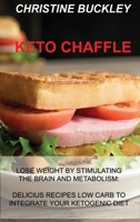 Keto Chaffle: Lose Weight by Stimulating the Brain and Metabolism: Delicius Recipes Low Carb to Integrate Your Ketogenic Diet 1914516761 Book Cover