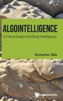 Algointelligence: A Critical Study of Artificial Intelligence 1807290638 Book Cover