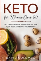 Keto for Women Over 50: The Complete Guide to Weight Loss, Heal your Body, and Boost your Energy B083XTH7TP Book Cover