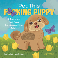 Pet This F*cking Puppy: A Touch-And-Feel Book for Stressed-Out Adults 0789338025 Book Cover