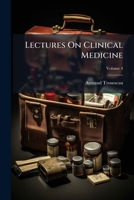 Lectures on Clinical Medicine, Delivered at the Hotel-Dieu, Paris. Translated and Edited with Notes and Appendices by P. Victor Bazire; Volume 4 1143186338 Book Cover