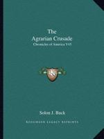 The Agrarian Crusade: Chronicles of America V45 1162606150 Book Cover
