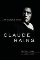Claude Rains: An Actor's Voice (Screen Classics) 0813124328 Book Cover