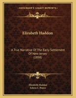 Elizabeth Haddon: A True Narrative Of The Early Settlement Of New Jersey 1436833833 Book Cover