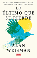 Lo último que se pierde / Hope Dies Last. Visionary People Across the World, Fighting to Find Us a Future (Spanish Edition) B0GMBGZ2NZ Book Cover