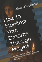 How to Manifest Your Dreams Through Magick: For those who have 1-5 years of experience on their path, but are looking for more B0GPN9V8RZ Book Cover