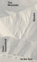 Tekla Aslanishvili: The Mountain Speaks to the Sea 9493382133 Book Cover