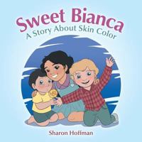 Sweet Bianca: A Story About Skin Color 1490787496 Book Cover