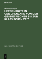 Heroenkulte in Griechenland Von Der Geometrischen Bis Zur Klassischen Zeit 3050036435 Book Cover