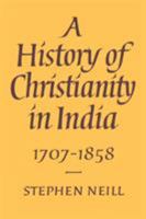 A History of Christianity in India: 1707-1858 0521893321 Book Cover