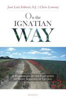On the Ignatian Way: A Pilgrimage in the Footsteps of Saint Ignatius of Loyola 1621641465 Book Cover
