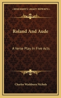 Roland And Aude: A Verse Play In Five Acts 1021702420 Book Cover