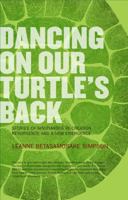 Dancing on Our Turtle's Back: Stories of Nishnaabeg Re-Creation, Resurgence, and a New Emergence 1894037502 Book Cover