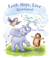 Faith, Hope, Love Devotional: 100 Devotions for Kids and Parents to Share 1433690306 Book Cover