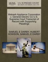 Wabash Appliance Corporation v. General Electric Co U.S. Supreme Court Transcript of Record with Supporting Pleadings 1270291351 Book Cover