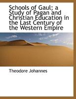 Schools of Gaul; A Study of Pagan and Christian Education in the Last Century of the Western Empire 1115410210 Book Cover